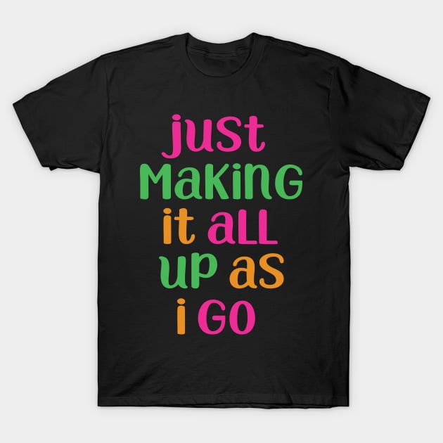 just making it all up as i go T-Shirt by Gigart
